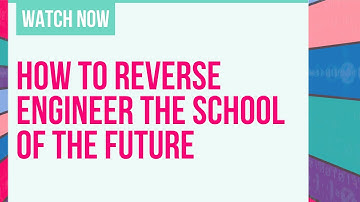 How to Reverse Engineer the School of the Future