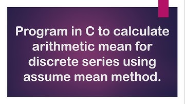 Program in C to calculate arithmetic mean for discrete series using Assume mean method.