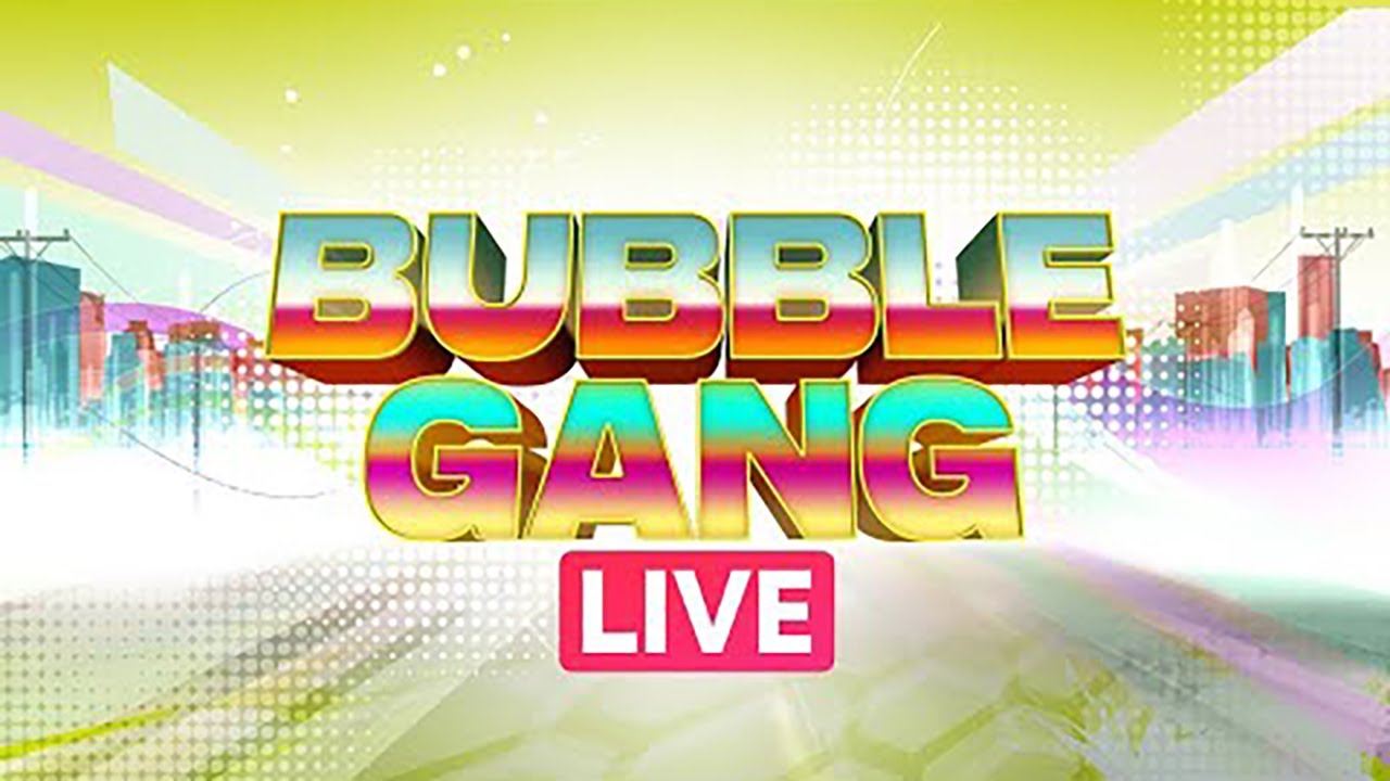 Bubble Gang... 