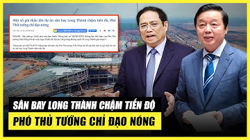 SÂN BAY LONG THÀNH CHẬM TIẾN ĐỘ, NHÀ THẦU CÓ 10 NGÀY GIẢI TRÌNH – PHÓ THỦ TƯỚNG CHỈ ĐẠO NÓNG!
