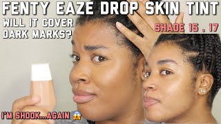 FENTY EAZE DROP SKIN TINT 15,17 REVIEW & FIRST IMPRESSIONS ON DARK MARKS| FENTY FACE| GOLDENCHILDCHI