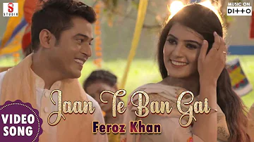 Jaan Te Ban Gai | Feroz Khan | New Punjabi Song 2018 | Full Video Song | Single Track Studios