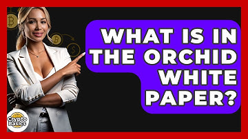 What Is In The Orchid White Paper? - CryptoBasics360.com