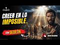 Gedeón: Cómo confiar en Dios cuando todo parece imposible // Voces de la Biblia