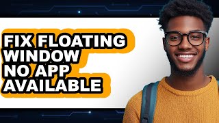 How to Fix Floating Window No App Available (only Way)