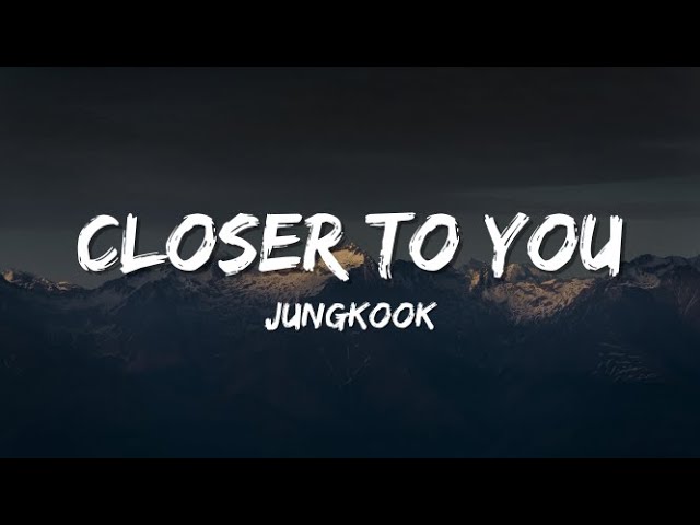 Closer to you - Jungkook Lyrics class=