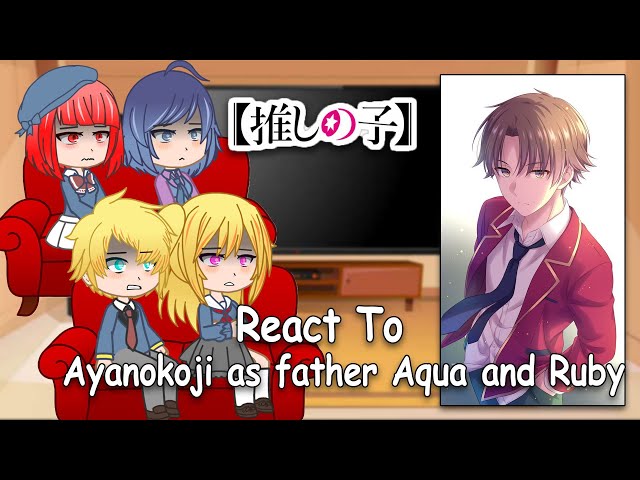 Oshi no Ko React to Ayanokoji as father Aqua and Ruby, Full Video