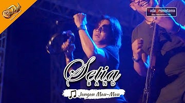 [New Video] SETIA BAND - Jangan Mau-Mau | Live Konser Apache DND Show Banyumas 16 September 2017