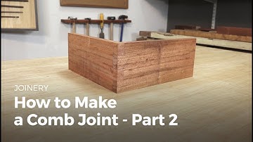 How to Make a Comb Joint - Part 2 | Woodworking