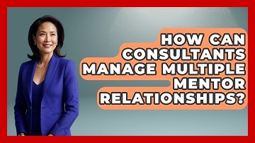How Can Consultants Manage Multiple Mentor Relationships? | Consulting Career Hub News