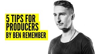 5 tips for Producers by Ben Remember (Toolroom Records)