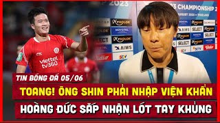 🔴 Tin Bóng Đá 5/6 | HLV Shin Tea Yong Nhập Viện Khẩn Cấp, Hoàng Đức Sắp Nhận Lót Tay Khủng