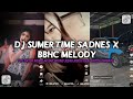 DJ SUMERTIME SADNES X BBHC MELODY ENAFF REMIX SOUND JEDAG JEDUG VIRAL TIKTOK TERBARU