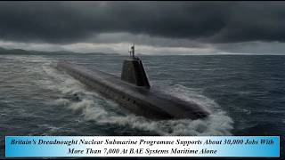 Britain’s Dreadnought Nuclear Submarine Progr Supp Ab 30000 Jobs M Than 7000 At BAE Sys Maritime Al