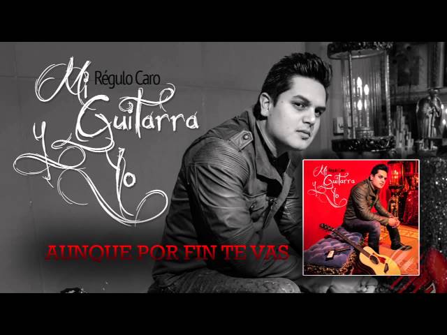 Regulo Caro - Aunque Por Fin Te Vas