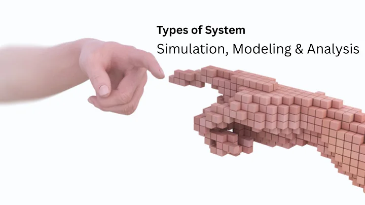 5.1 Types of System | Simulation, Modeling & Analysis