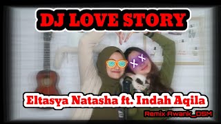 DJ LOVE STORY Cover [Eltasya Natasha ft. Indah Aqila] VIRAL TOKTOK NEW REMIX JAIPONG FULL BASS 2020