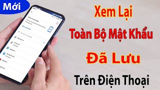 Cách Xem Lại Tất Cả Mật Khẩu Đã Lưu Trên Điện Thoại Cực Đơn Giản