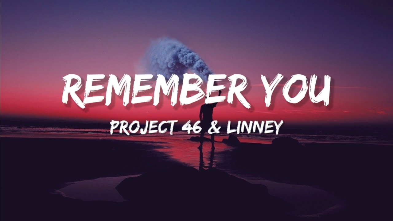 Project 46 & Linney - Remember You (Lyrics)
