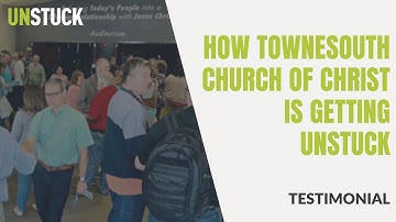 How towneSouth Church of Christ is Getting Unstuck | Testimonial | The Unstuck Group