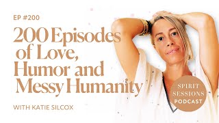 Life Lessons from 200 Episodes of Love, Humor and Messy Humanity - Ep. 200 Spirit Sessions Podcast