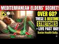 Over 60  5 Bedtime Stretches Mediterranean Elders Do to Live Past 100   Senior Health Tips