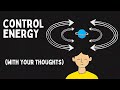 How to mentally control the energy field hidden knowledge