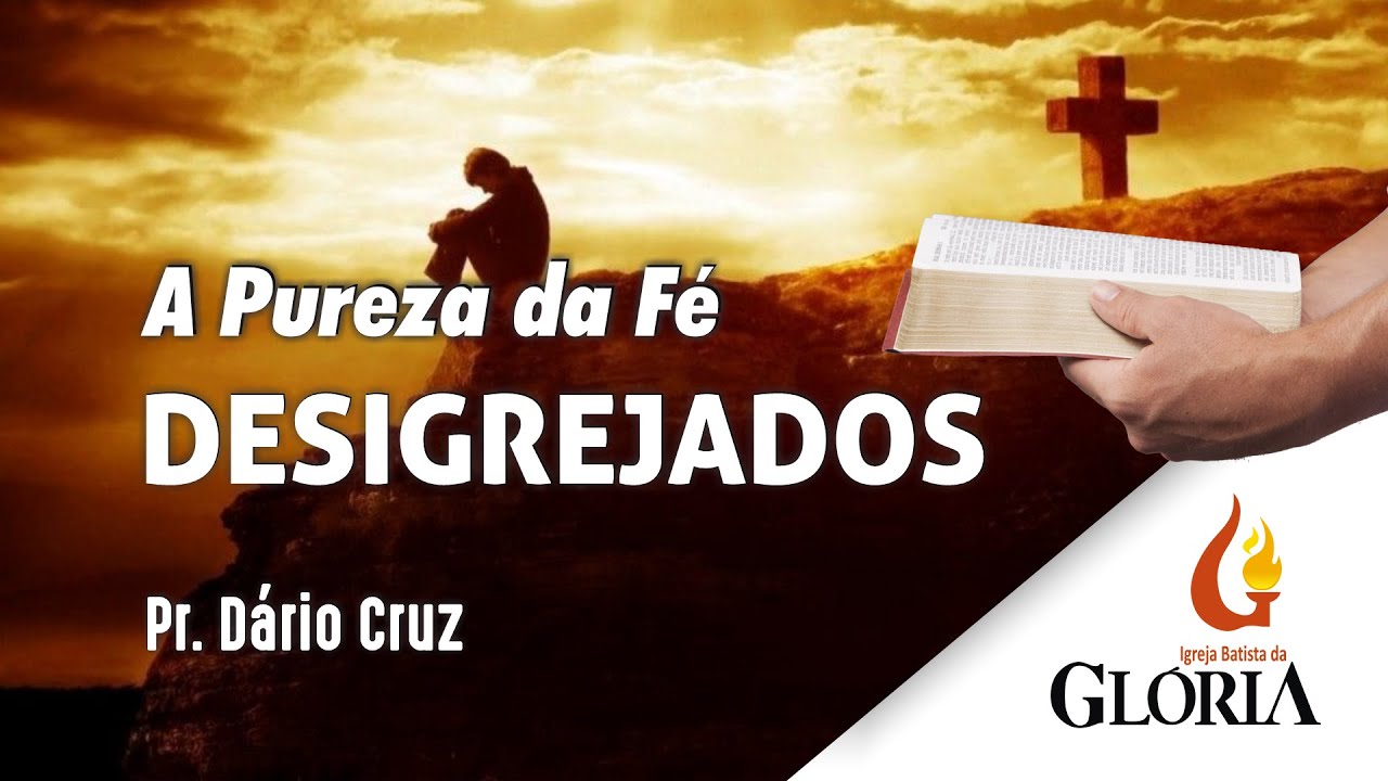 Desigrejados | A Pureza da Fé // Pr. Dário Cruz