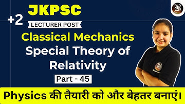 JKPSC Lecturer Physics | Special Theory of Relativity | Classical Mechanics | Part - 45 | 2025