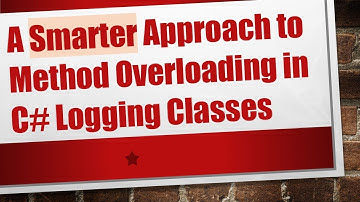 A Smarter Approach to Method Overloading in C#  Logging Classes