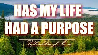 Has My Life Had a Purpose- Music with Lyrics by Lifebreakthrough