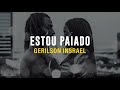 GERILSON INSRAEL - ESTOU PAIADO (LETRA)