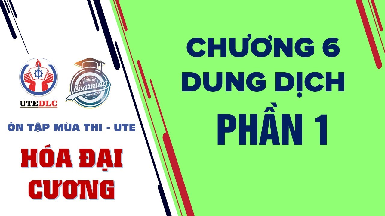 HÓA ĐẠI CƯƠNG (LT) - CHƯƠNG 6 DUNG DỊCH [PHẦN 1] - youtube