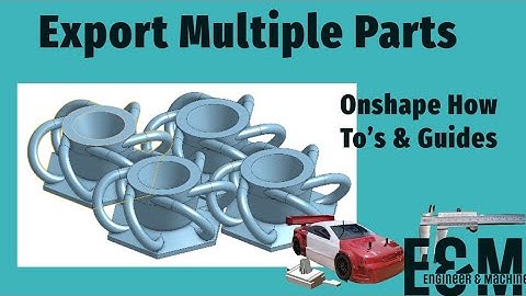 How to Export Multiple Parts in Onshape for 3D Printing | 3 Easy Methods!