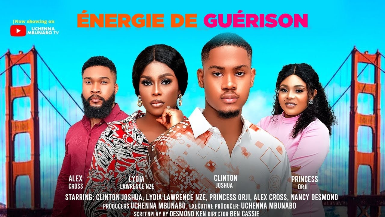 ÉNERGIE DE GUÉRISON - CLINTON JOSHUA, ALEX CROSS, LYDIA LAWRENCE NZE, films nigérians En français