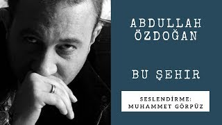 Abdullah Özdoğan - Bu Şehi̇r