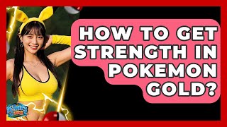How To Get Strength In Pokemon Gold? - The Trainers Guide