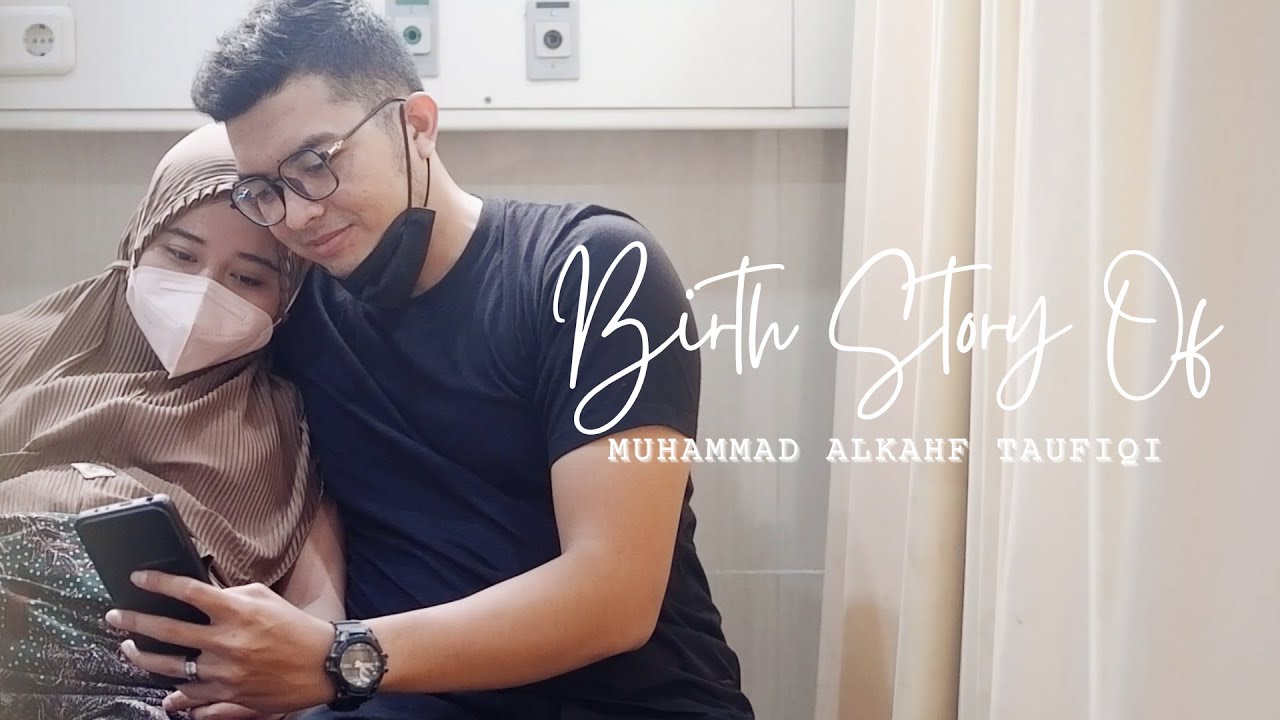 Birth Story of Muhammad Alkahf Taufiqi - YouTube