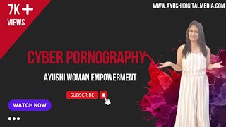 Cyber Pornography | Cyber Awareness | Ayushi Woman Empowerment