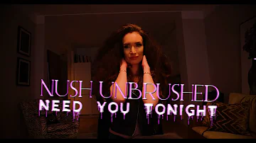 Nush Unbrushed - Need You Tonight (INXS Cover)