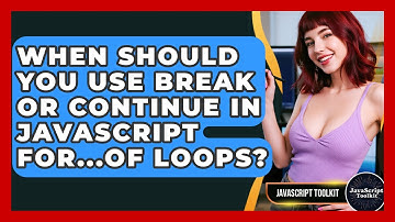 When Should You Use Break Or Continue In JavaScript For...of Loops? - JavaScript Toolkit