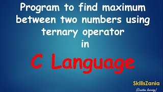 Program to find maximum between two numbers using ternary operator