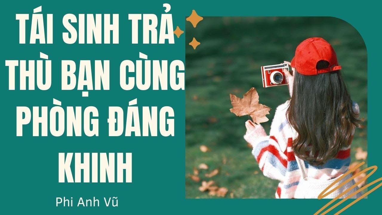 [Truyện Audio] Tái Sinh Trả Thù bạn Cùng Phòng Đáng Khinh | Phi Anh Vũ