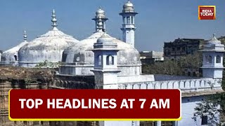 Political Showdown Over Gyanvapi Mosque Survey | Top Headlines At 7 AM  May 13, 2022