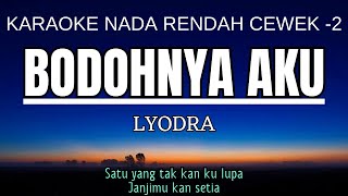 Lyodra - Bodohnya Aku (Karaoke Lower Key Nada Rendah Wanita -2 G#)