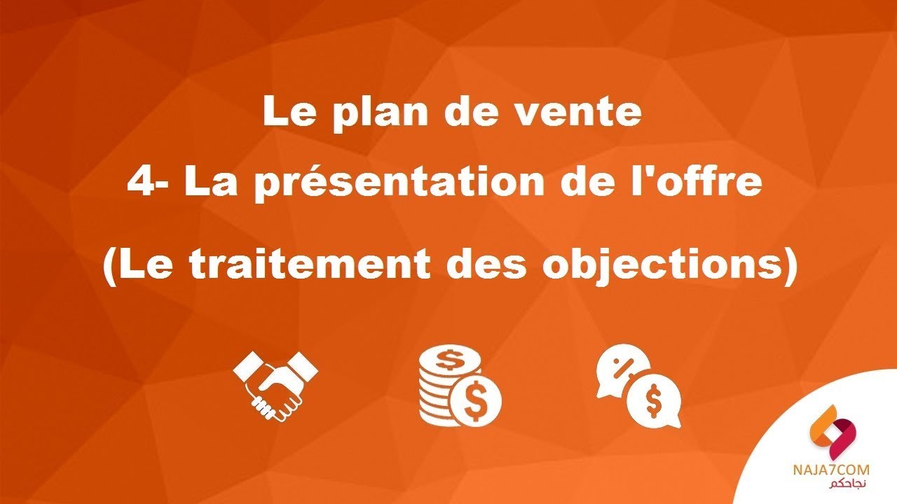 Le plan de vente : la présentation de l'offre (traitement des objections)