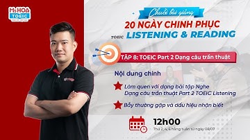 CHUỖI BÀI GIẢNG TOEIC 2 KỸ NĂNG - Dạng câu trần thuật Listening TOEIC Part 2 - Tập 8 | Ms Hoa TOEIC