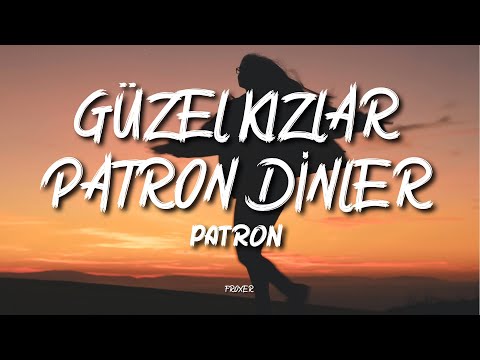 PATRON - GÜZEL KIZLAR PATRON DİNLER (LYRICS / SÖZLERİ)