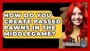 How Do You Create Passed Pawns In The Middlegame? - The Board Game Xpert