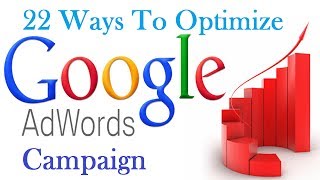 Learn 22 Tips To Optimize Your Google AdWords Account & Improve Your Google AdWords Clicks